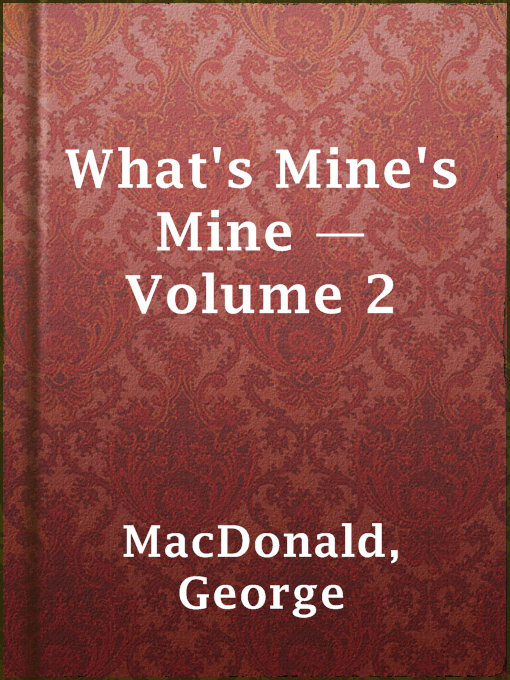 Title details for What's Mine's Mine — Volume 2 by George MacDonald - Available